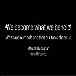 We Become What We Behold